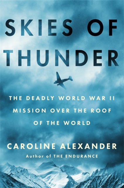 Skies of Thunder: The deadly World War II mission over the roof of the world