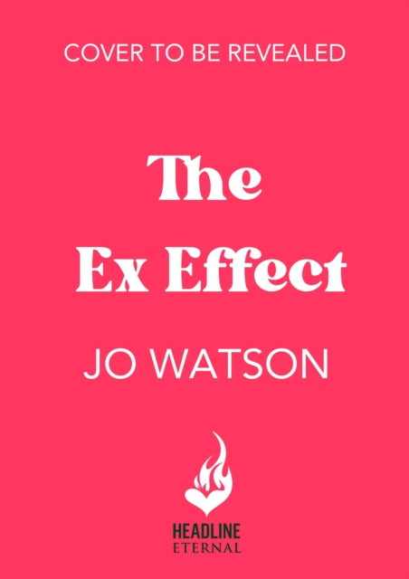 The Ex Effect: A spicy second-chance rom-com from the author of LOVE TO HATE YOU!
