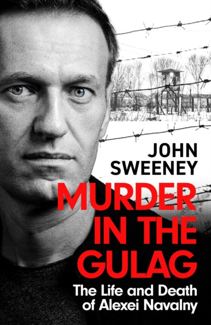 Murder in the Gulag: The explosive account of how Putin poisoned Alexei Navalny