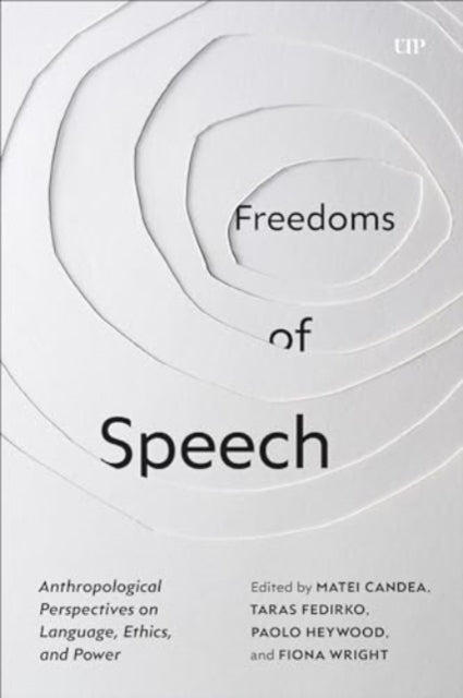 Freedoms of Speech: Anthropological Perspectives on Language, Ethics, and Power