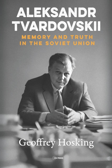 Aleksandr Tvardovskii: Memory and Truth in the Soviet Union