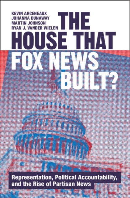 The House that Fox News Built?: Representation, Political Accountability, and the Rise of Partisan News