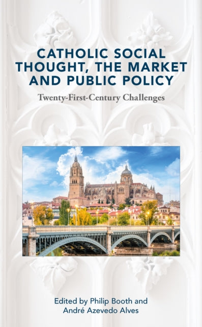 Catholic Social Thought, the Market and Public Policy: Twenty-first Century Challenges