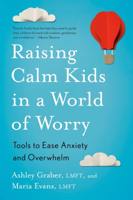 Raising Calm Kids in a World of Worry: Tools to Ease Anxiety and Overwhelm