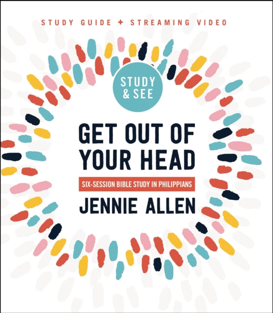 Get Out of Your Head Bible Study Guide plus Streaming Video: Six-Session Bible Study in Philippians