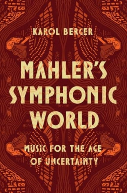 Mahler's Symphonic World: Music for the Age of Uncertainty