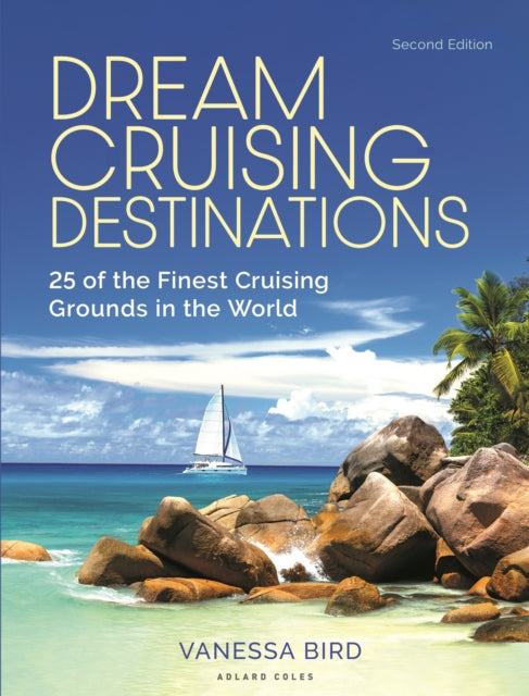 Dream Cruising Destinations 2nd edition: 25 of the Finest Cruising Grounds in the World