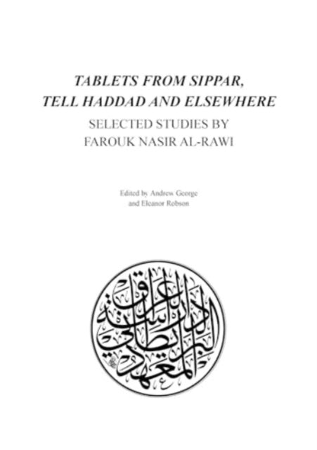 Tablets from Sippar, Tell Haddad and Elsewhere: Selected Studies by Farouk Nasir Al-Rawi