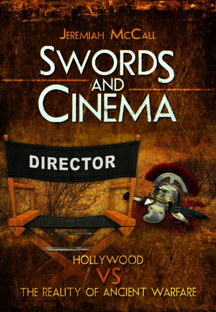 Swords and Cinema: Hollywood vs the Reality of Ancient Warfare