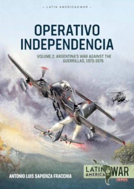 Operativo Independencia Volume 2: Guerilla War, The 1976 Coup D'etat, and the Dirty War in Argentina