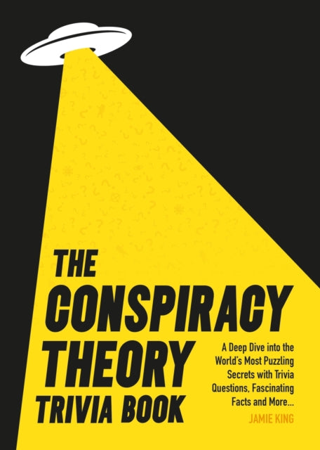 The Conspiracy Theory Trivia Book: A Deep Dive into the World’s Most Puzzling Secrets with Trivia Questions, Fascinating Facts and More