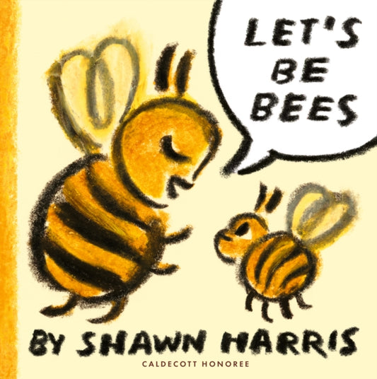 Let's Be Bees: From a Caldecott Honoree comes a playful, surreal and highly imaginative picture book of playing make-believe, perfect for storytime