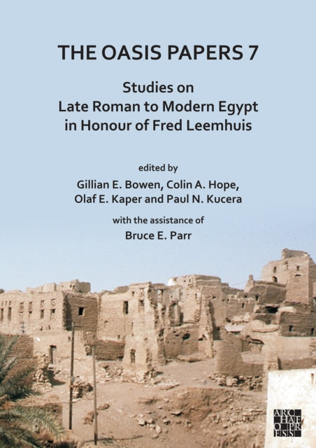 The Oasis Papers 7: Studies on Late Roman to Modern Egypt in Honour of Fred Leemhuis