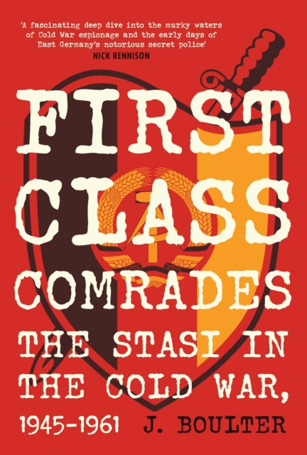First Class Comrades: The Stasi in the Cold War, 1945-1961