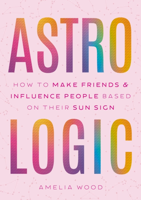Astrologic: How To Make Friends & Influence People Based on Their Sun Sign