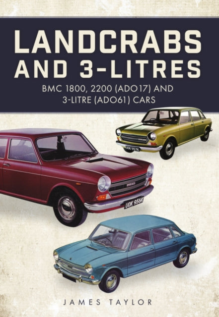 Landcrabs and 3-Litres: BMC 1800, 2200 (ADO17) and 3-litre (ADO61) cars