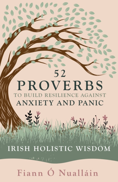 52 Proverbs to Build Resilience against Anxiety and Panic: An Experience in Irish Holistic Wisdom