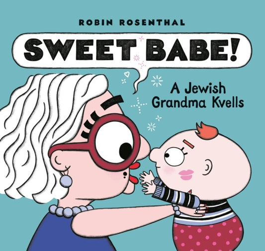 Sweet Babe: A Jewish Grandma Kvells