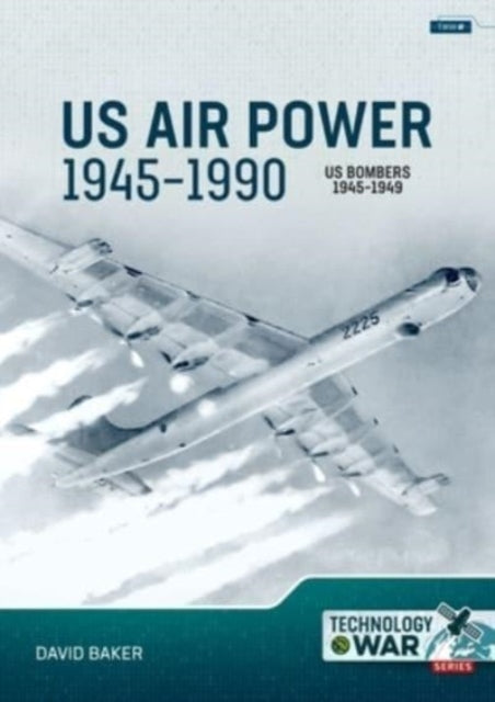 US Air Power, 1945-1990 Volume 2 Bombers 1945-1949: Part 1: Policy, War Plans, Strategic Air Command and Manufacturers