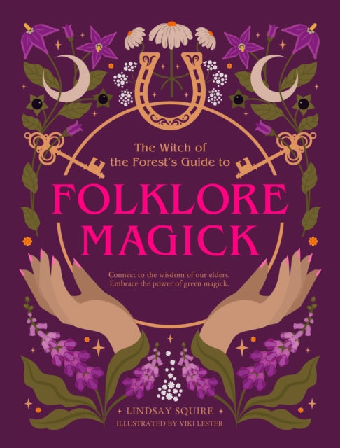 The Witch of the Forest's Guide to Folklore Magick: Connect to the wisdom of our elders. Embrace the power of green magick.