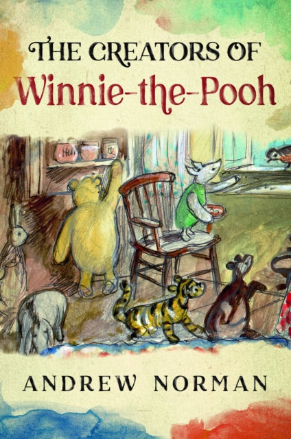 The Creators of Winnie the Pooh: A A Milne and E H Shephard