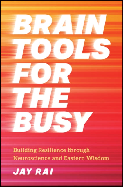 Brain Tools for the Busy: Building Resilience through Neuroscience and Eastern Wisdom