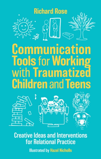 Communication Tools for Working with Traumatized Children and Teens: Creative Ideas and Interventions for Relational Practice