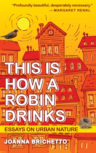 This Is How a Robin Drinks: Essays on Urban Nature