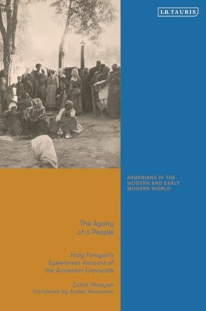 The Agony of a People: Haig Toroyan’s Eyewitness Account of the Armenian Genocide