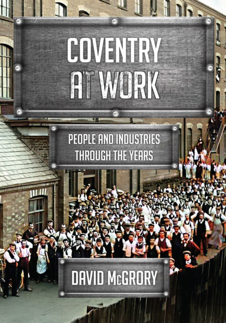 Coventry at Work: People and Industries Through the Years