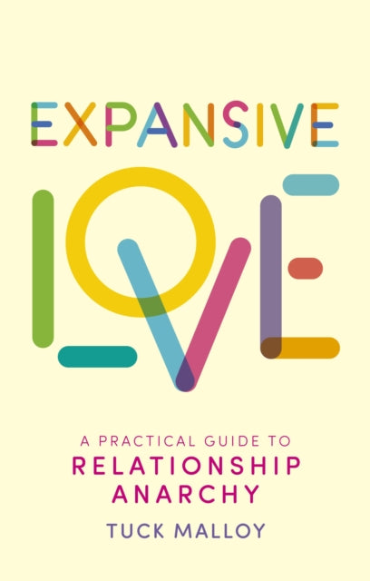 Expansive Love: A Practical Guide to Relationship Anarchy