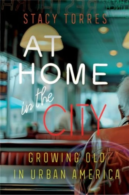 At Home in the City: Growing Old in Urban America
