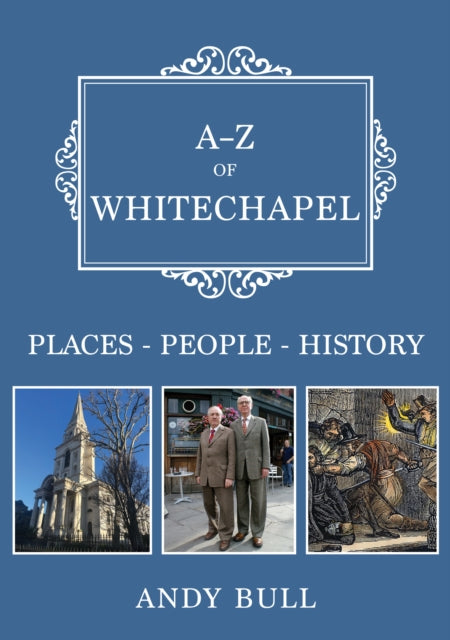 A-Z of Whitechapel: Places-People-History