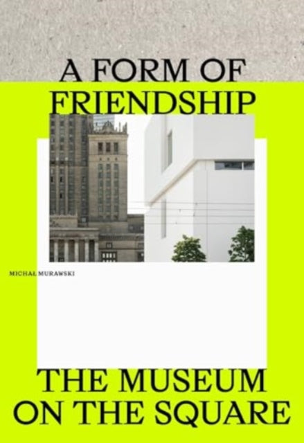 A Form of Friendship: The Museum on the Square