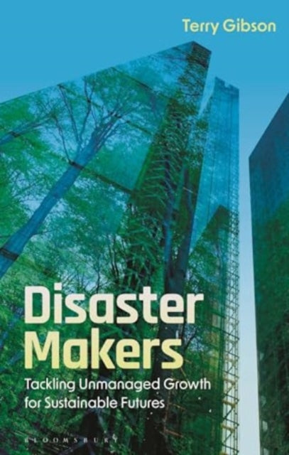 Disaster Makers: Tackling Unmanaged Growth for Sustainable Futures
