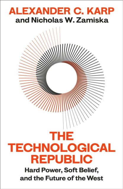 The Technological Republic: Hard Power, Soft Belief, and the Future of the West