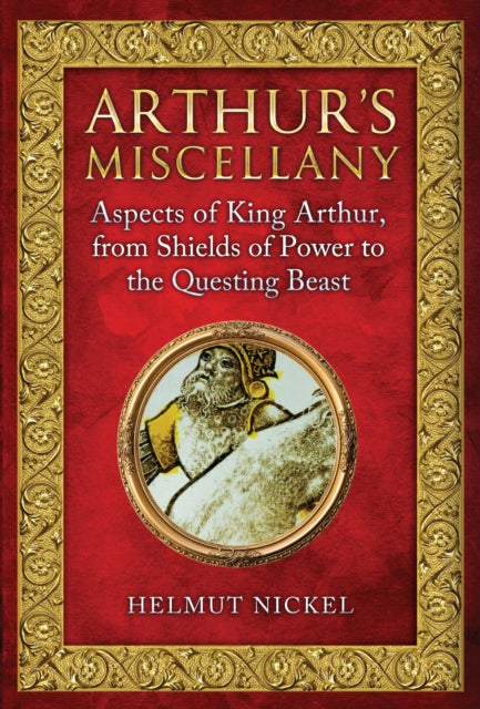 Arthur's Miscellany: Aspects of King Arthur, From Shields of Power to the Questing Beast