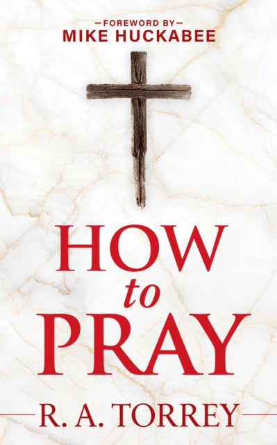 How to Pray and How to Study the Bible for Greatest Profit: with a Foreword by Mike Huckabee