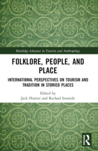 Folklore, People, and Places: International Perspectives on Tourism and Tradition in Storied Places