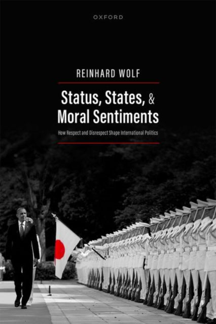 Status, States, and Moral Sentiments: How Respect and Disrespect Shape International Politics