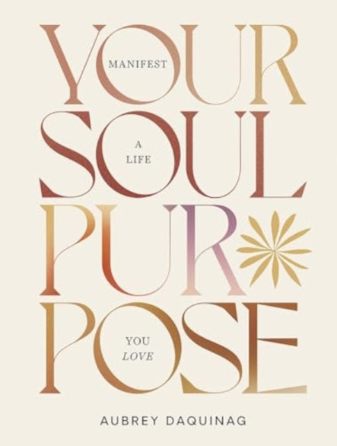 Your Soul Purpose: Manifest a Life You Love