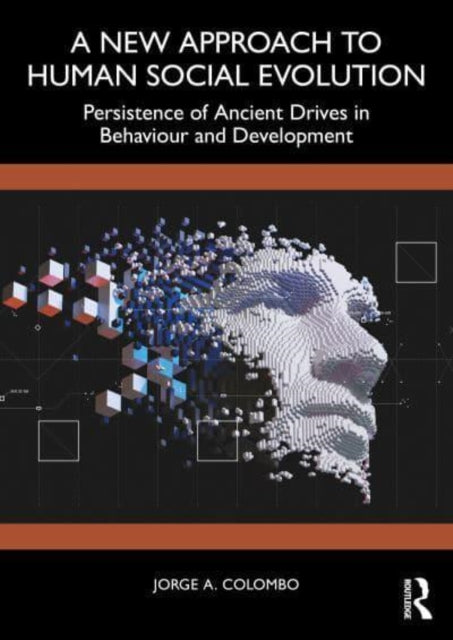 A New Approach to Human Social Evolution: Persistence of Ancient Drives in Behaviour and Development