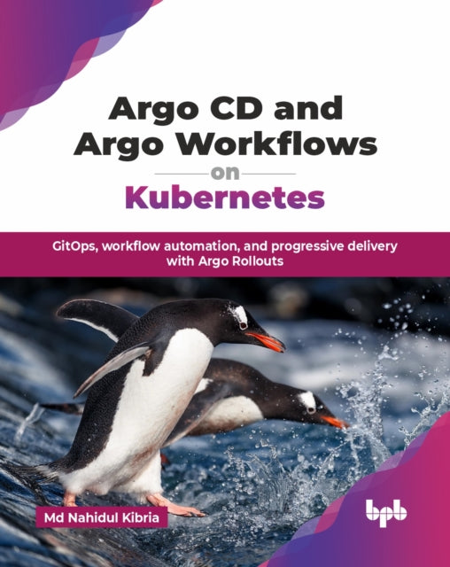 Argo CD and Argo Workflows on Kubernetes: GitOps, workflow automation, and progressive delivery with Argo Rollouts