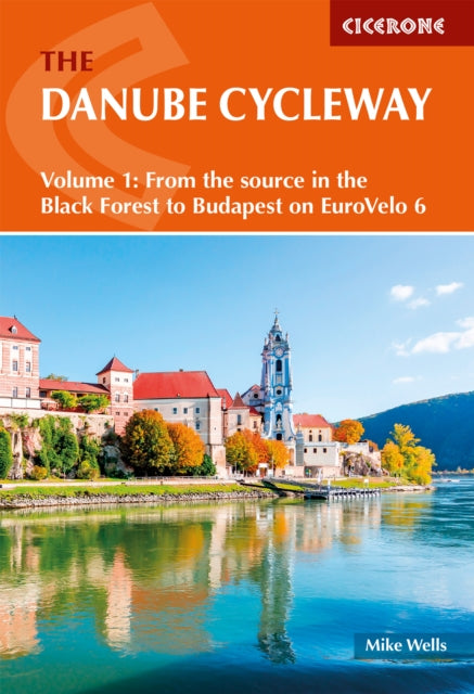 The Danube Cycleway Volume 1: EuroVelo 6 - From the source in the Black Forest to Budapest