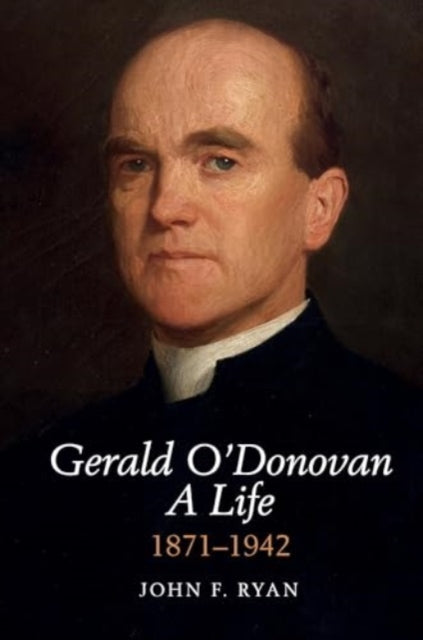 Gerald O'Donovan: A Life: 1871-1942