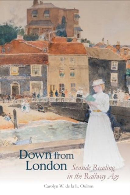 Down from London: Seaside Reading in the Railway Age