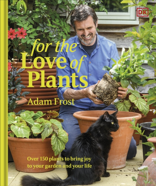 For the Love of Plants: Over 150 Plants to Bring Joy to Your Garden and Your Life