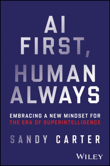 AI First, Human Always: Embracing a New Mindset for the Era of Superintelligence