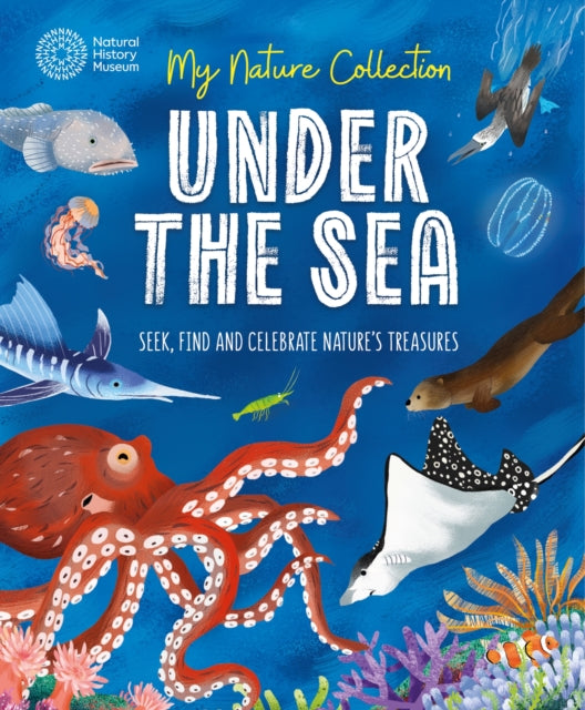 My Nature Collection: Under the Sea: Seek, find and celebrate nature's treasures with the Natural History Museum