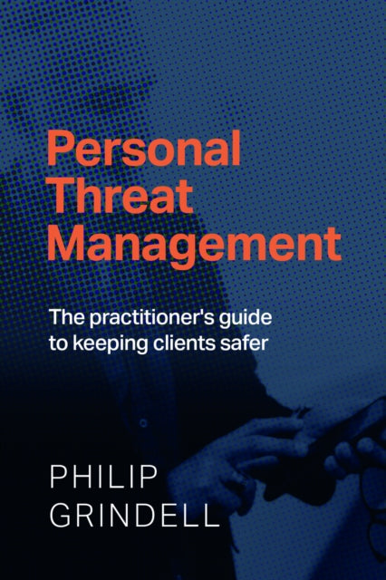 Personal Threat Management: The practitioner's guide to keeping clients safer